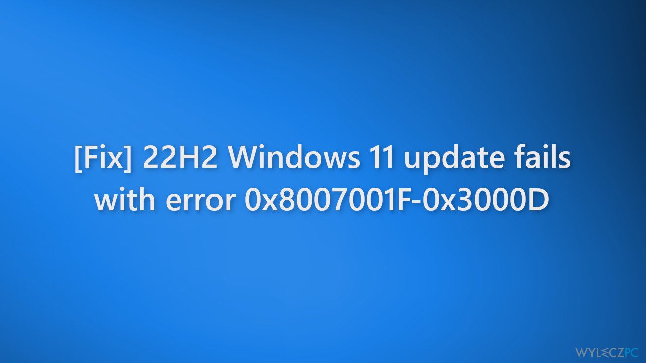 [Rozwiązanie] Aktualizacja systemu Windows 11, 22H2, kończy się błędem 0x8007001F-0x3000D