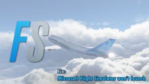 Jak naprawić nieuruchamiający się Microsoft Flight Simulator – ikona nie działa?