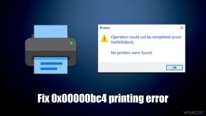 Jak naprawić błąd 0x00000bc4 (nie znaleziono drukarek) w systemie Windows?