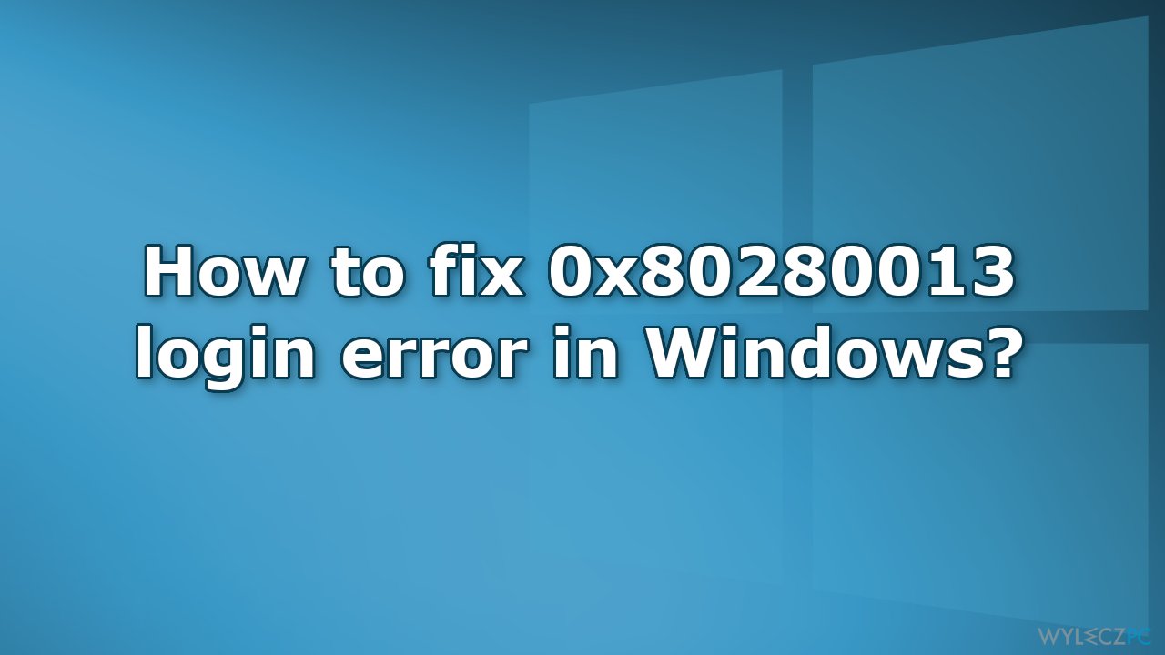 Jak naprawić błąd logowania 0x80280013 w systemie Windows?