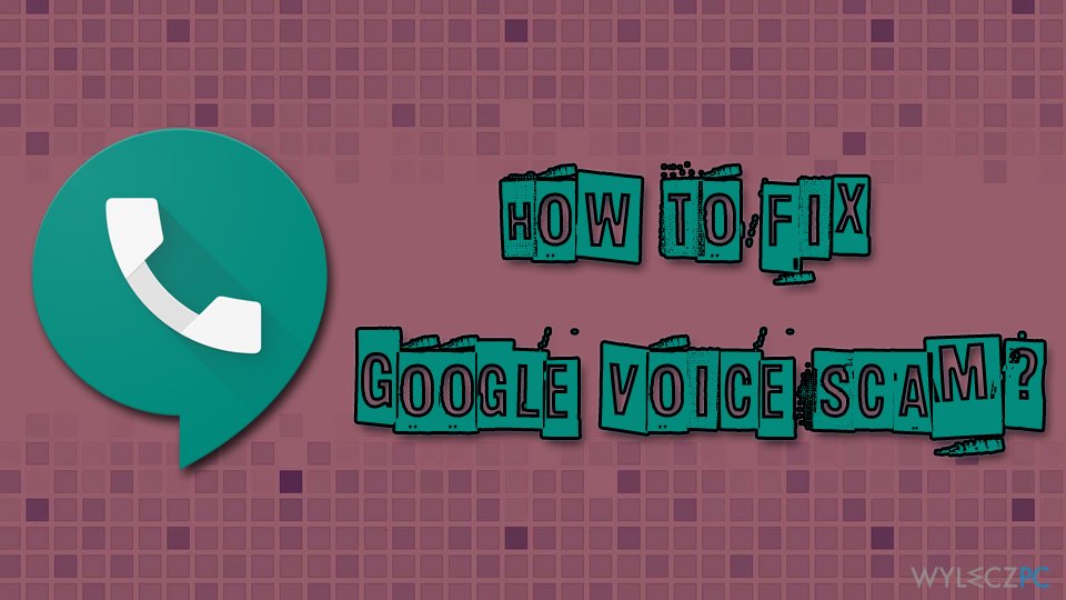 How to fix Google Voice scam?