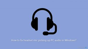 Mikrofon zestawu słuchawkowego zbiera dźwięk z komputera w systemie Windows - jak to naprawić?