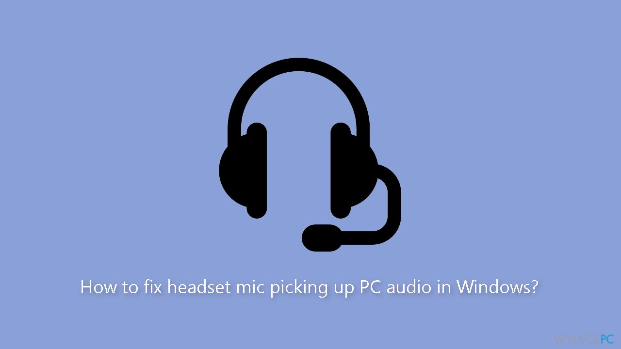 Mikrofon zestawu słuchawkowego zbiera dźwięk z komputera w systemie Windows – jak to naprawić?