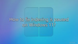 Jak naprawić wstrzymane indeksowanie w systemie Windows 11?