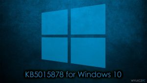 Jak naprawić niepowodzenie instalacji KB5015878 w systemie Windows 10?