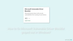 Jak naprawić wyszarzoną listę zablokowanych sterowników podatnych na zagrożenia w systemie Windows?