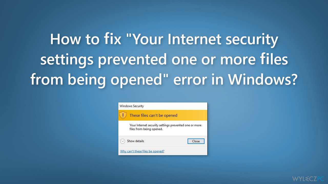 Jak naprawić błąd „Twoje ustawienia zabezpieczeń internetowych uniemożliwiły otwarcie jednego lub więcej plików” w systemie Windows?