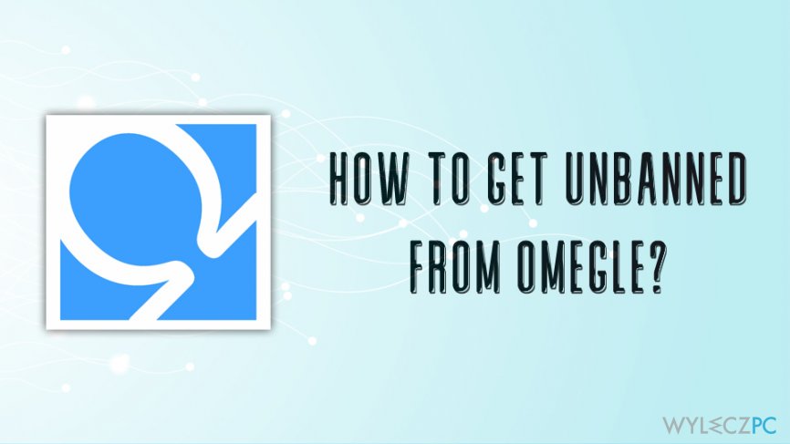How to get unbanned from Omegle?