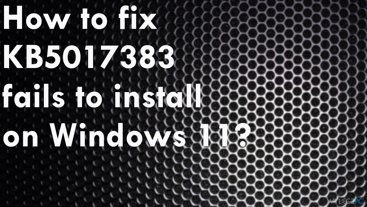 Jak naprawić błąd instalacji KB5017383 w systemie Windows 11?