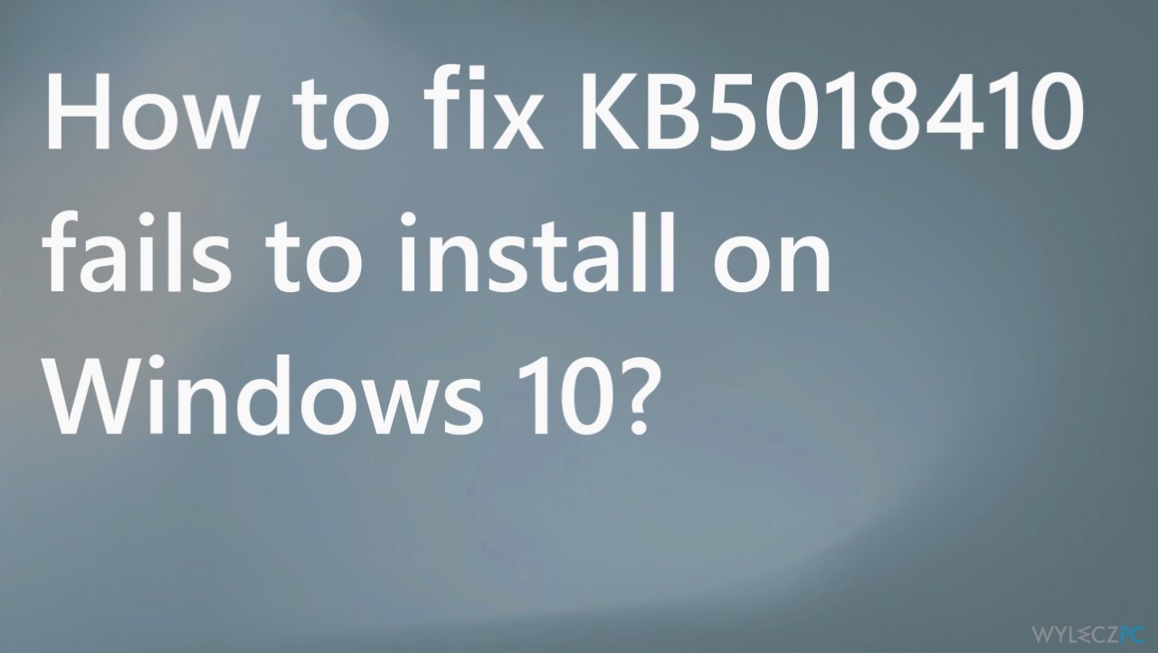 Jak naprawić błąd instalacji KB5018410 w systemie Windows 10?