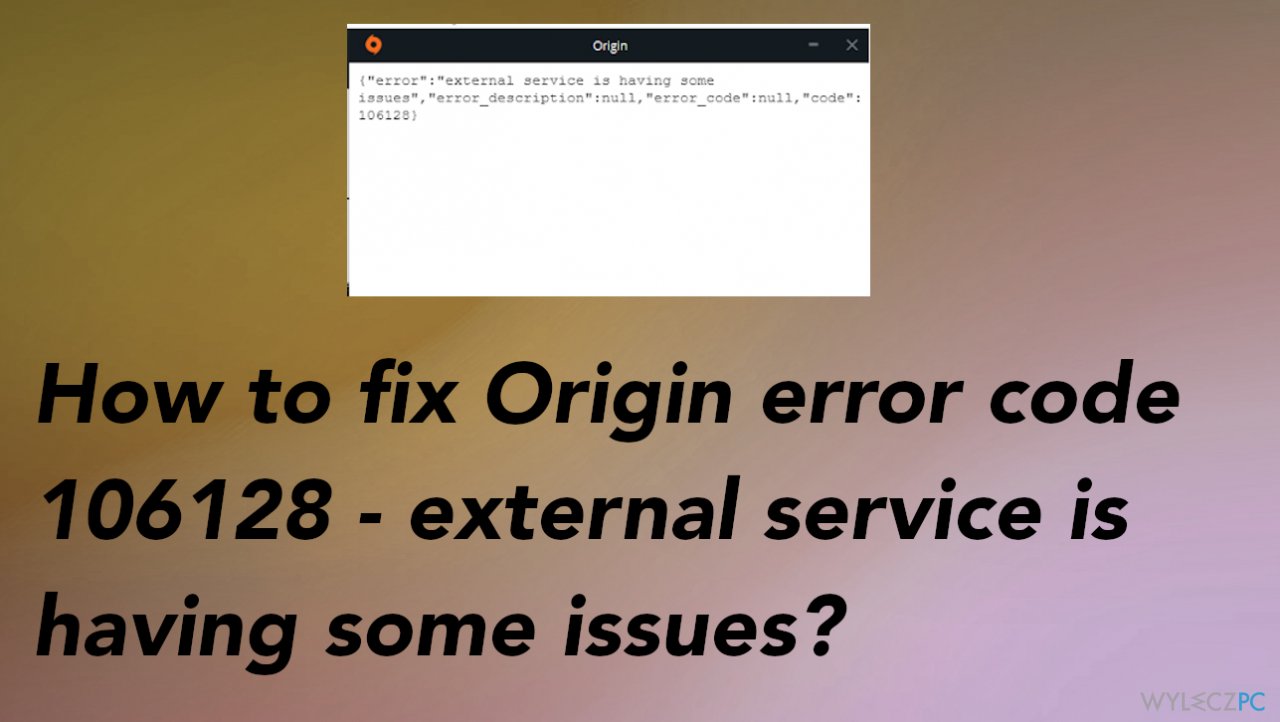 Jak naprawić „kod błędu 106128 – usługa zewnętrzna ma pewne problemy” w Origin?