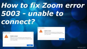 Jak naprawić błąd 5003 w Zoom – nie można się połączyć?
